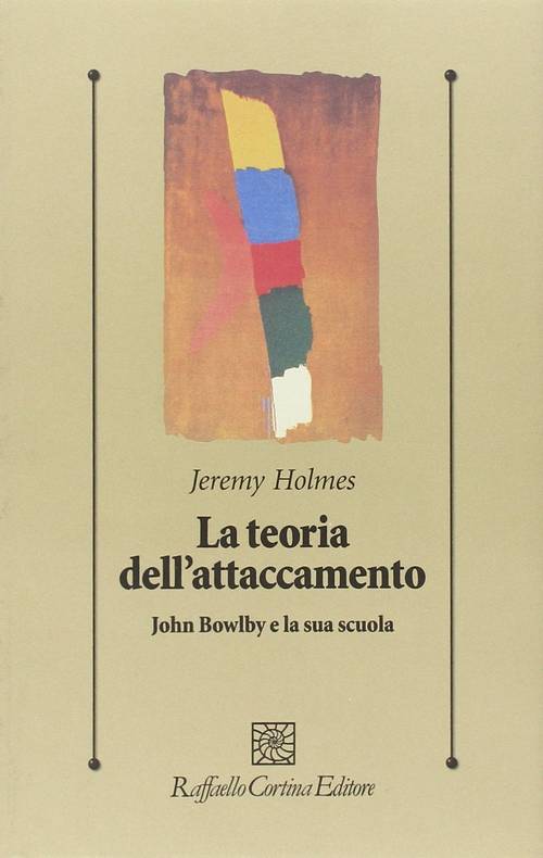 Jeremy Holmes, "La teoria dell'attaccamento, John Bowlby e la sua scuola"